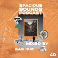 Spacious Sounds Podcast SHOW #40 by Gab Juz