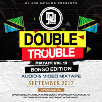 The Double Trouble Mixxtape 2017 Volume 19 by Dj Joe Mfalme