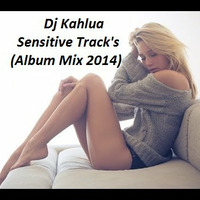 Dj Kahlua-Sensitive Track's(Album Mix 2k14) by Dj Kahlua