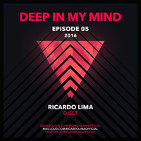 DEEP IN MY MIND - EPISODE 05 - RICARDO LIMA DJ SET by Ricardo Lima