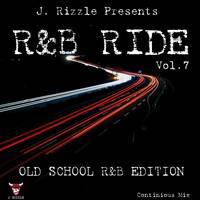 R&amp;B RIDE Vol. 7 (Old School R&amp;B Edition) (Mixed by J. Rizzle) by J. Rizzle