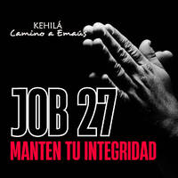 Job 27 | Manten tu Integridad. by Kehila Camino a Emaus