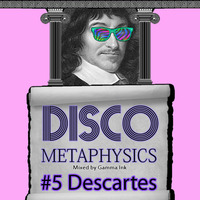 Disco Metaphysics #5: Descartes by Disco Metaphysics