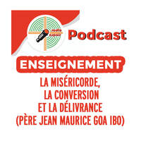 Enseignement: La miséricorde, la conversion et la délivrance (Père Jean Maurice GOA IBO) by Radio Espoir