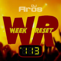 WEEK RESET #113 by DJ Aros