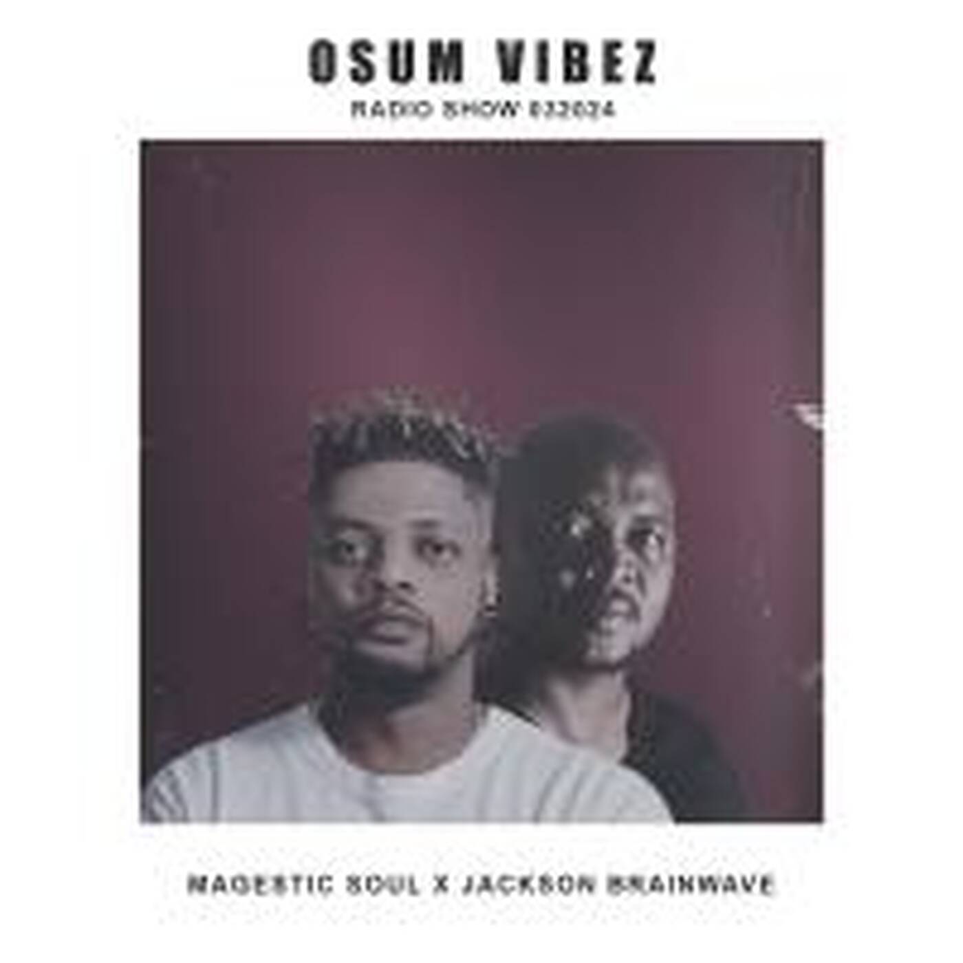 Osum Vibez Radio Show [032024] Mixed By Magestic Soul & Jackson Brainwave episode artwork