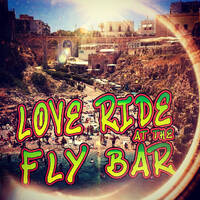 LOVE RIDE AT THE FLY BAR by SIR REAL