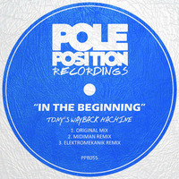 Tony's Wayback Machine - In the beginning (Elektromekanik Remix) [Pole Position Recordings] by elektromekanik