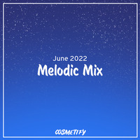Melodic Mix - June 2022 by Cerulean