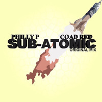 Philly P &amp; Coad Red - Sub-Atomic (Original Mix) [FREE DOWNLOAD] by Philly P
