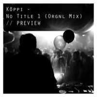Köppi - No Title 1 (Original Mix) :: PREVIEW by Köppi