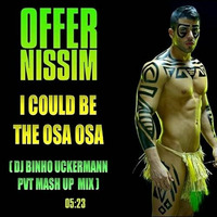 Offer Nissim - I Clould Be The Osa Osa (Binho Uckermann PVT Mashup Mix) by Binho Uckermann
