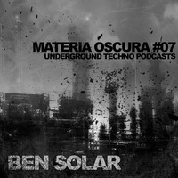 Materia Oscura 7 @ I ♡ Scorcio 17-04-2015 - Underground Techno podcasts by Ben Solar