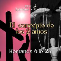 Romanos 6:15-23 | El concepto de los 2 Amos by Kehila Camino a Emaus