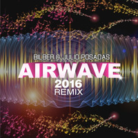 Bilber & Julio Posadas - Airwave 2016 Remix by Bilber