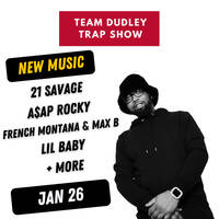 Team Dudley Trap Show - January 2026 - 21 Savage, A$AP Rocky, French Montana &amp; Max B + More by Jason Dudley