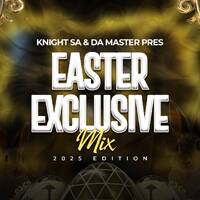 Knight SA &amp; Da Master Pres. Easter Exclusive Mix (2025 Edition) by Knight SA