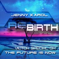Jenny Karol &amp; Victor Special-ReBirth.The Future is Now! 141 [May 2020] by Jenny Karol ॐ