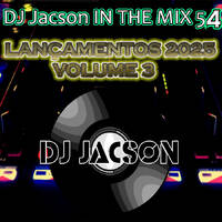 DJ JACSON IN THE MIX 54 - Lançamentos 2025 Volume 3 by Jacson nascimento dj