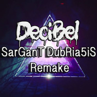 DeciBel - SarGant DubRia5iS Remake by DeciBel (AUS)