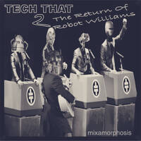 Tech That 2: The Return Of Robot Williams (2010) by Mixamorphosis