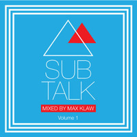 Sub Talk Volume 1 - Mixed by Max Klaw by Max Klaw