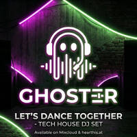 Let's Dance Together - Tech House Dj Set by GhosterDJ