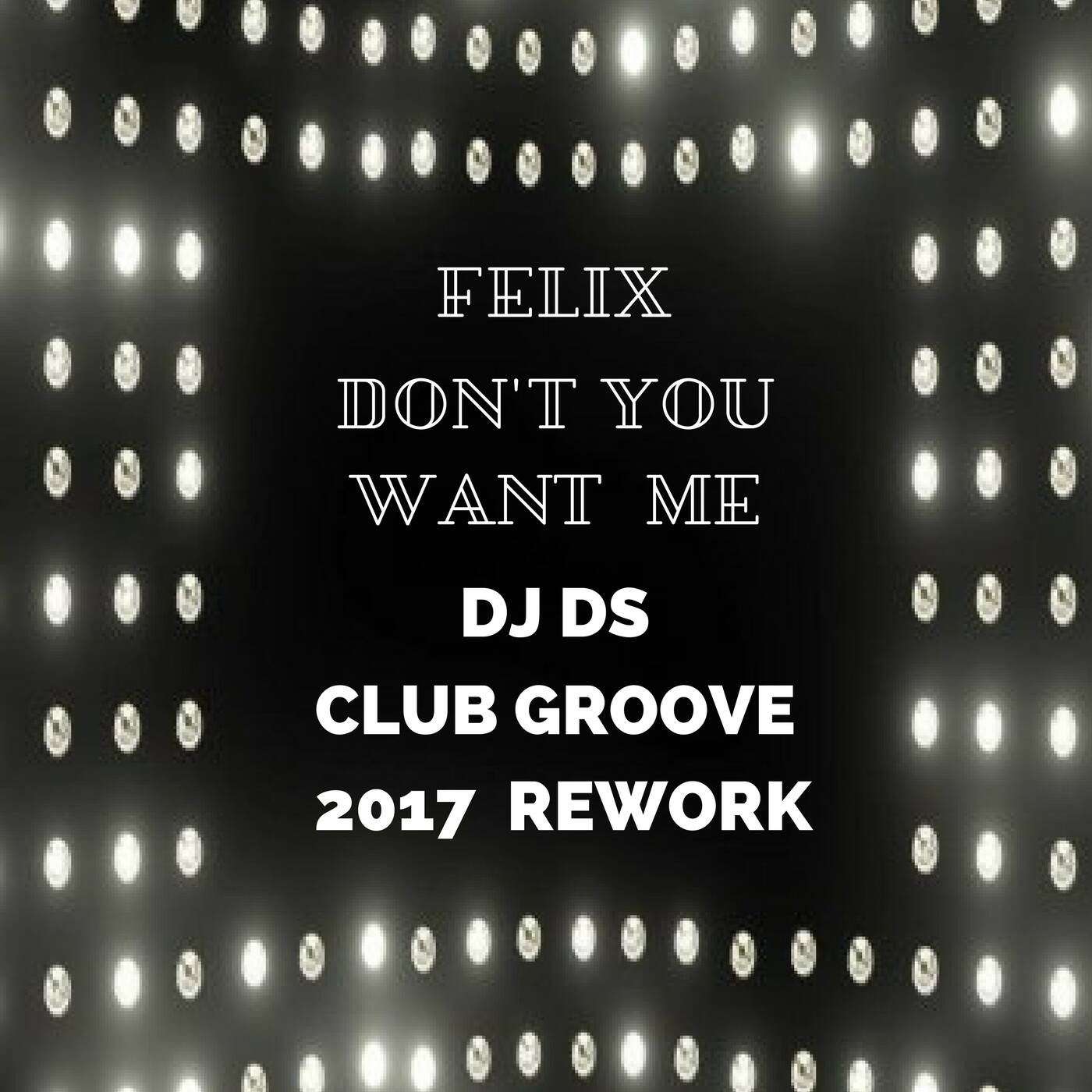 Felix -Don't You Want Me  (DJ DS Club Groove 2017 Rework) episode artwork