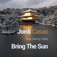 Jordi Casas Feat. Danny Claire - Bring The Sun (Original Mix) by Jordi Casas