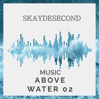 SKAYDESECOND-MUSIC-ABOVE-WATER-02 by SkayDeSecond