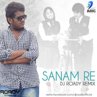 Sanam Re - DJ Roady Remix by AIDC
