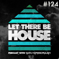 LTBH podcast with Glen Horsborough #124 (inc Mandal &amp; Forbes Guest Mix) by Let There Be House