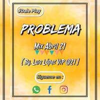 Problema - Mix Abril 21 - [ By. Luis López Vip @21 ] by Dj Luis López