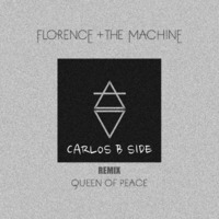 Florence + The Machine - Queen of Peace (Carlos b Side Remix) by Carlos b Side
