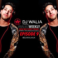 #WaliasWeekly Ep.9 - @DJWALIAUK by DJ WALIA