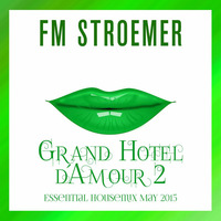 FM STROEMER - Grand Hotel d´Amour 2 Essential Housemix May 2015 | www.fmstroemer.de by FM STROEMER [Official]