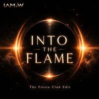 IAM W - Into the Flame - The Fiesta Club Edit by IAM.W