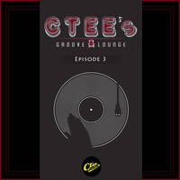 Ctee's Groove Lounge - Episode 3 by Ctee DaSoul Teaser