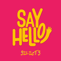 Say Hello! Selects