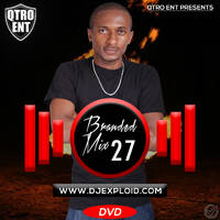 Branded Mix 27 [2 IN 1] - DJ Exploid ( www.djexploid.com ' ' +254712026479 ) by DJ Exploid