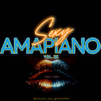 @poizon_the_godfather - Sexy Amapiano. Vol. III [TaylorMade Trax] by Poizon The Godfather