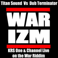  War-Izm (KRS One &amp; Channel Live on the War Riddim) by Selecta Demo (TITAN SOUND)