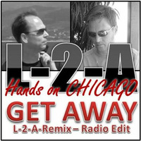 L-2-A's Hands On Chicago - Get Away - L-2-A Remix - Radio Edit by L-2-A