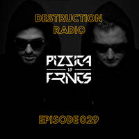 DESTRUCTION RADIO 029 by PIZZICA vs. FRNCS by PIZZICA vs. FRNCS