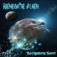 The cybernetic Theory by Renegade Alien Records