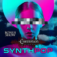 Communion After Dark: Bonus Show Synthpop! by Communion After Dark