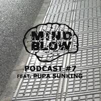 MIND BLOW Podcast #7 (feat. Pupa Sunking) by MIND BLOW