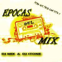 EPOCAS DEL MIX BY DJ MIX &amp; DJ STONE by MIXES Y MEGAMIXES