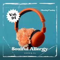 Soulful Allergy Vol.94 (Sunday Funday Live Mix) by KozmiQ_Dj