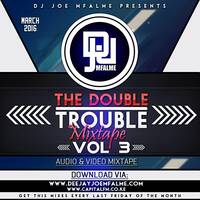 The Double Trouble Mixxtape 2016 Volume 3 by Dj Joe Mfalme
